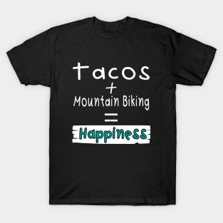 Mountain Biking, Tacos + Mountain Biking = Happiness T-Shirt